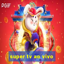 super tv ao vivo